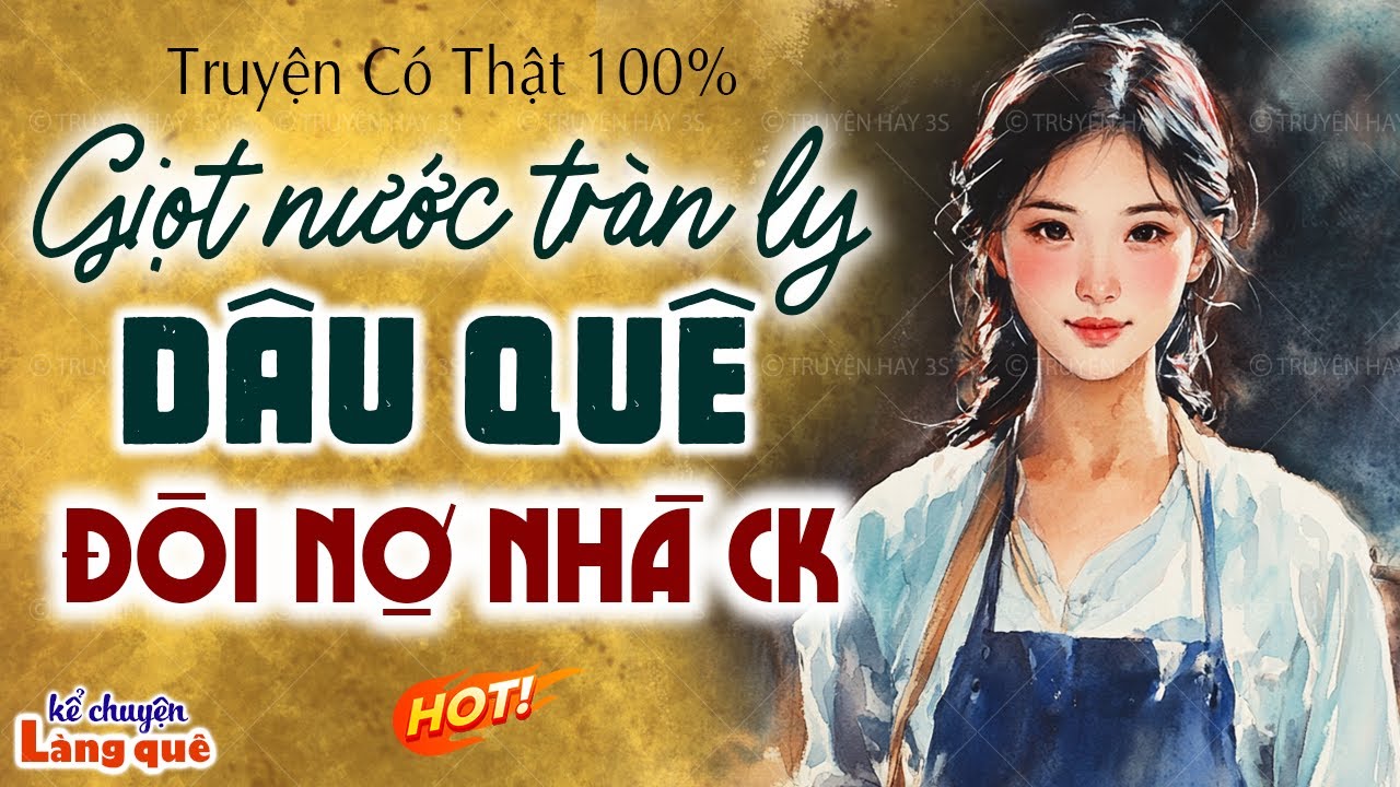 Câu chuyện có thật 100%: Giọt nước tràn ly dâu quê đòi nợ nhà chồng: Kể chuyện làng quê