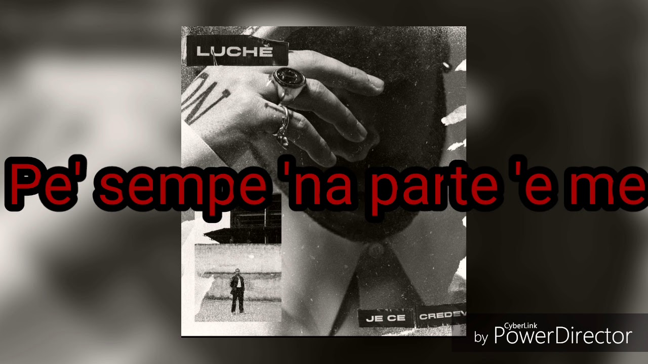 Luch&egrave; - Ij Ce Credev (Testo Originale Ufficiale)