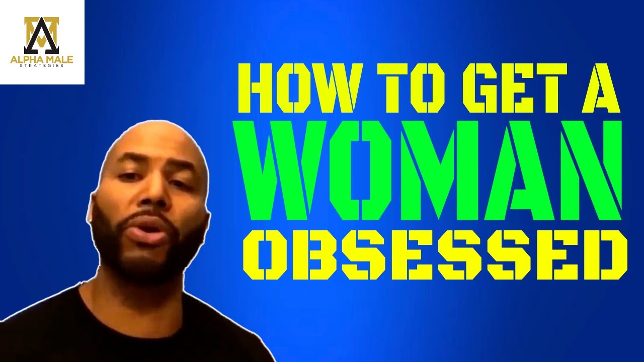 How To Get A Woman Obsessed With You (@thealphamalestrategiesshow)
