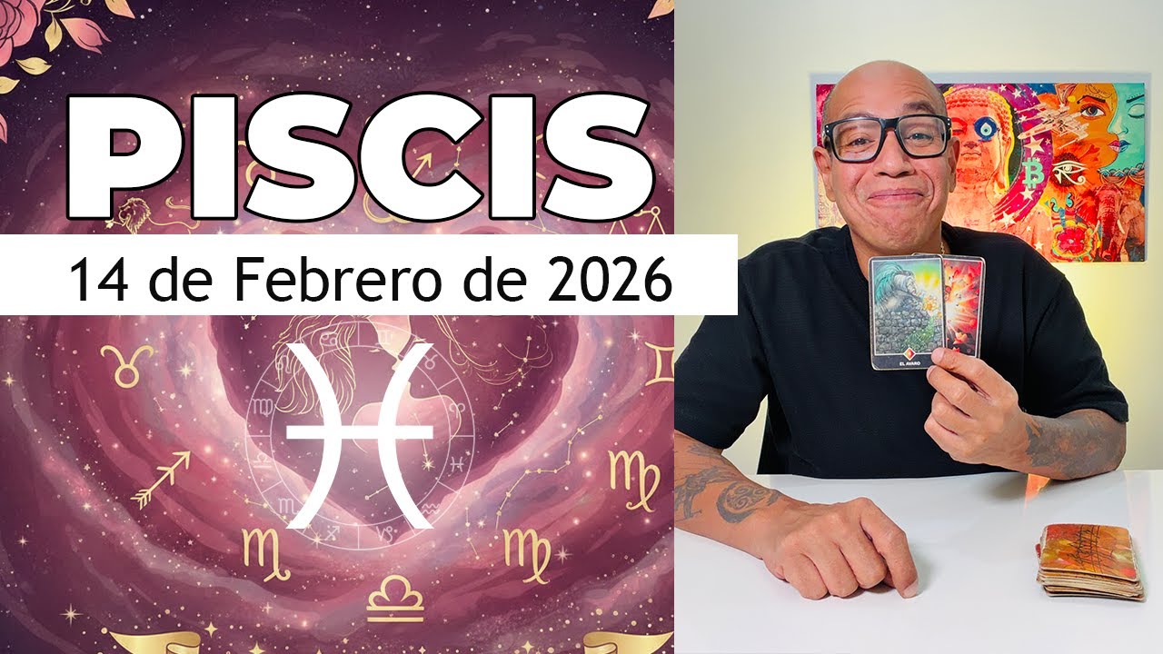 PISCIS | Horóscopo de hoy 14 de Febrero 2026