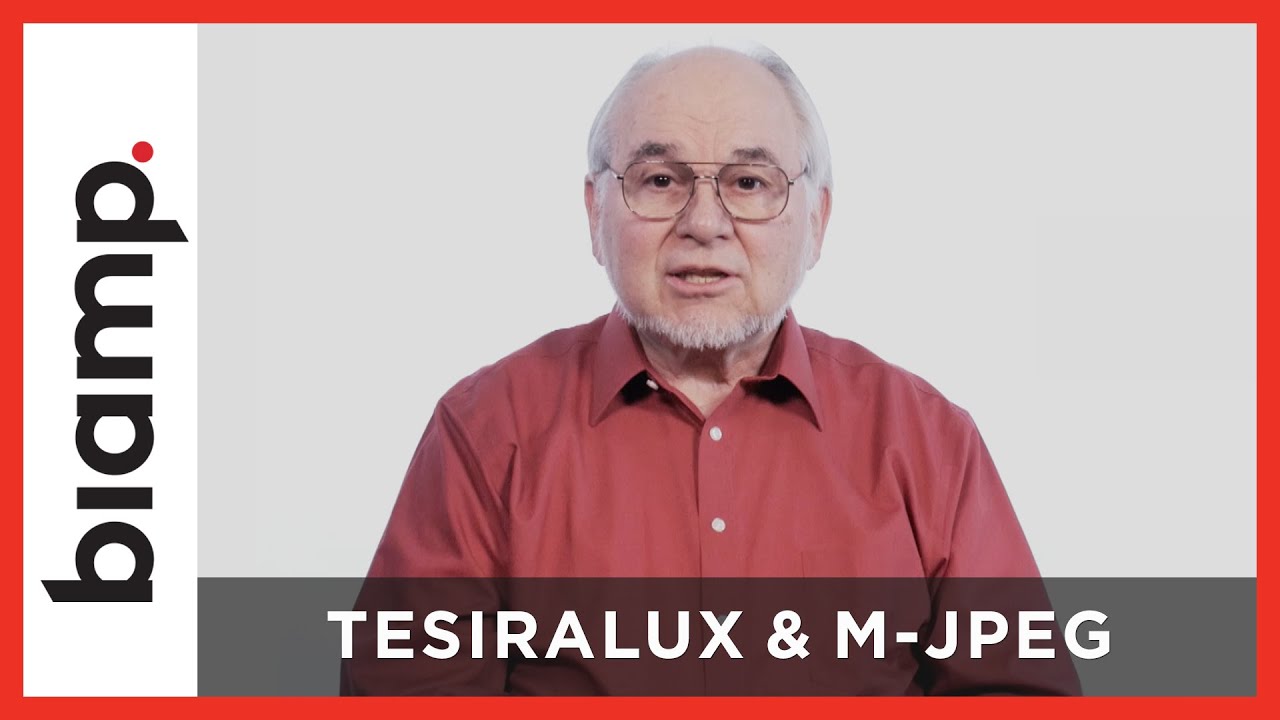 Biamp Tesira: Why We Chose M-JPEG for TesiraLUX