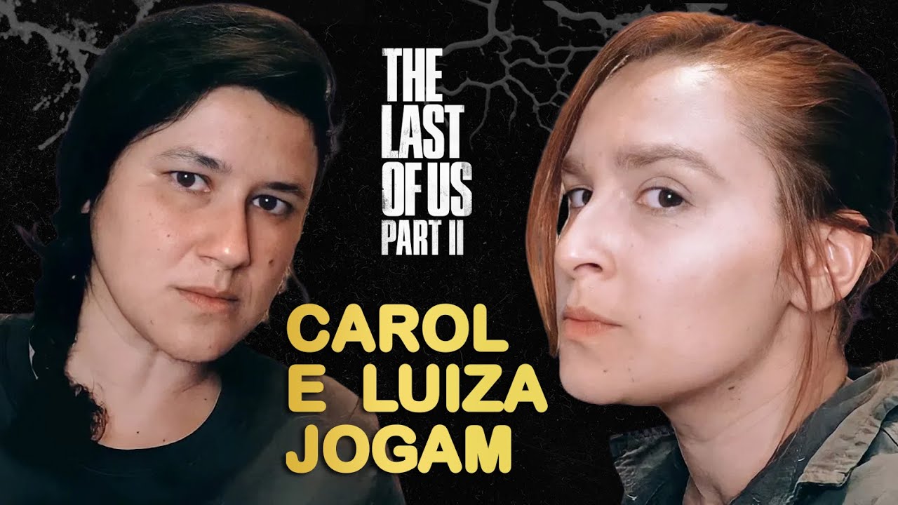 Dubladoras de Abby e Ellie,  Carol Valença e Luiza Caspary jogam The Last of Us 2 juntas