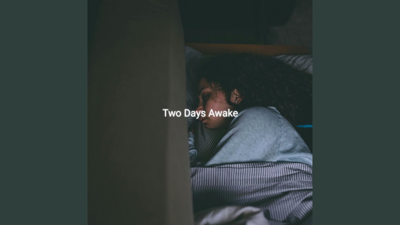Two Days Awake