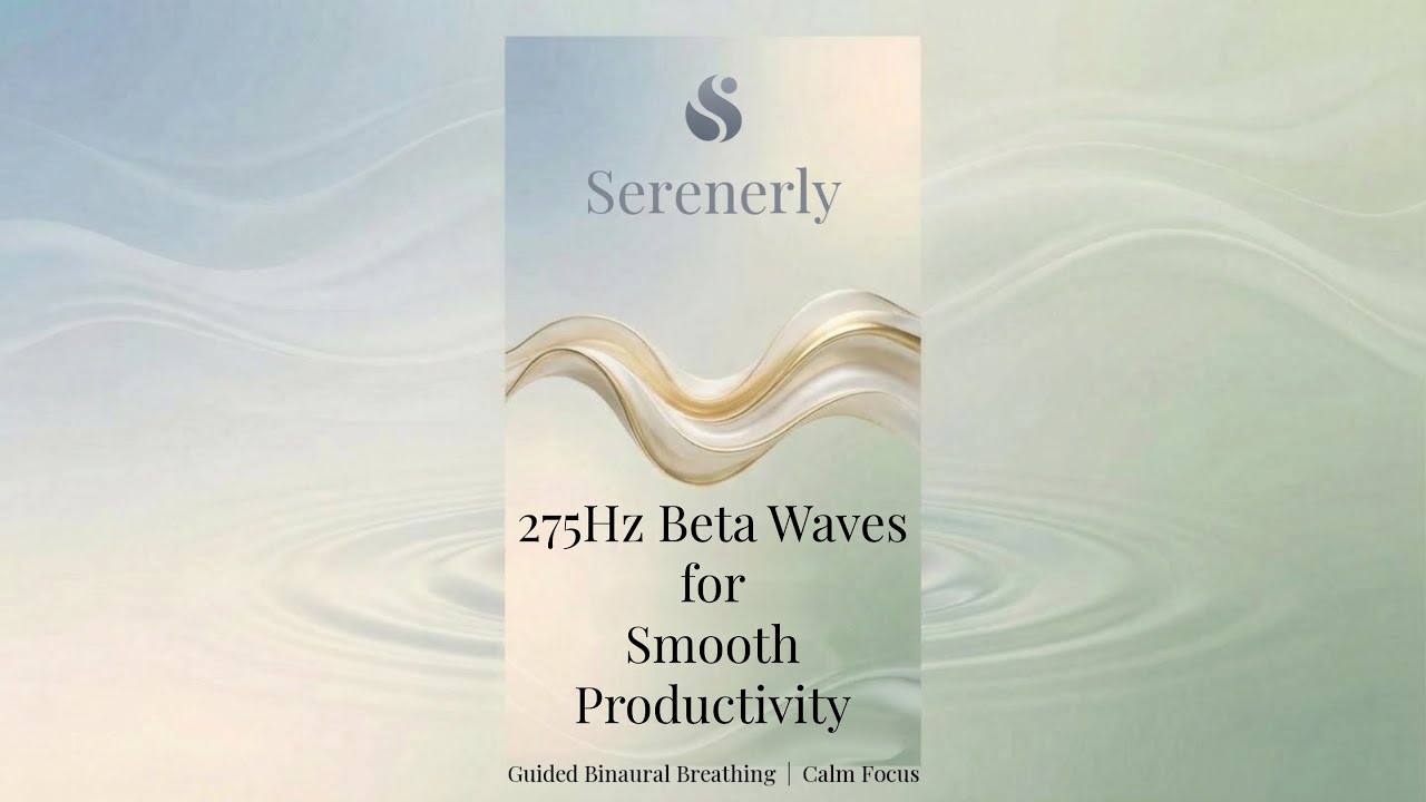 275Hz Gentle Beta Waves for Smooth Productivity - Gentle, Female Tuned, Productivity Tone.