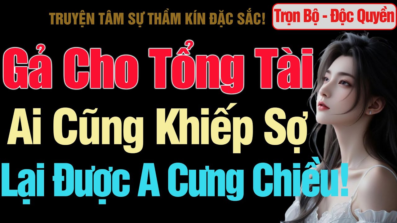 [Trọn Bộ] Gả Cho Tổng Tài Cả Thành Phố Khiếp Sợ, Tôi Lại Được Anh Yêu Trọn Đời! - MC Thanh Hằng