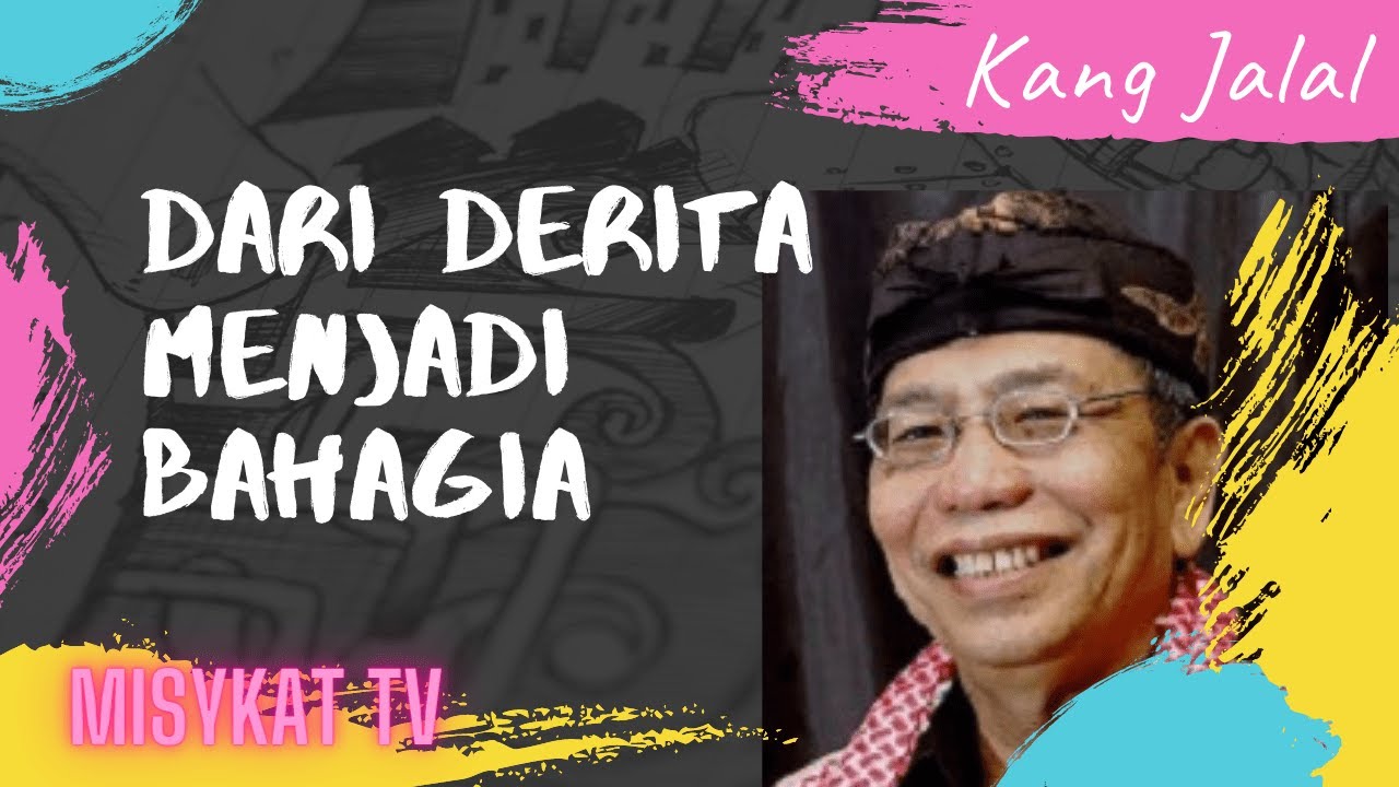DARI DERITA MENJADI BAHAGIA | KH Dr Jalaluddin Rakhmat