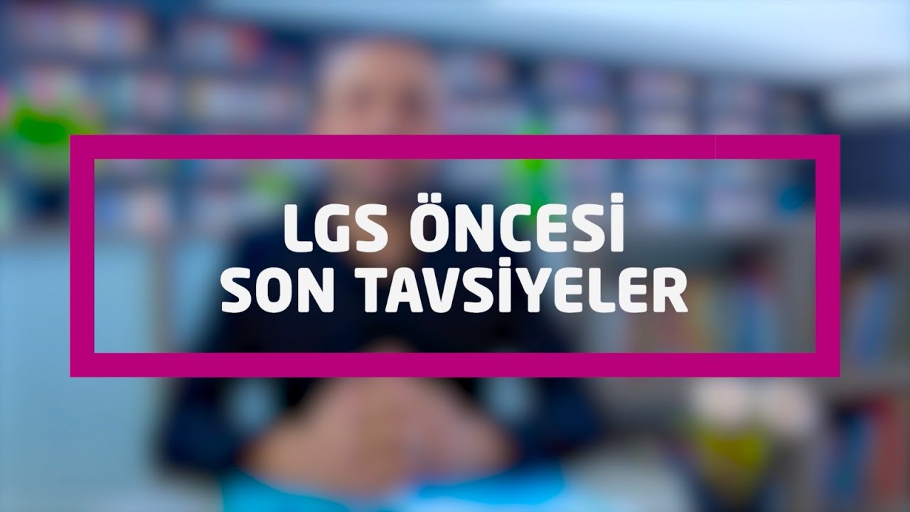 LGS ÖNCESİ SON TAVSİYELER | 2023