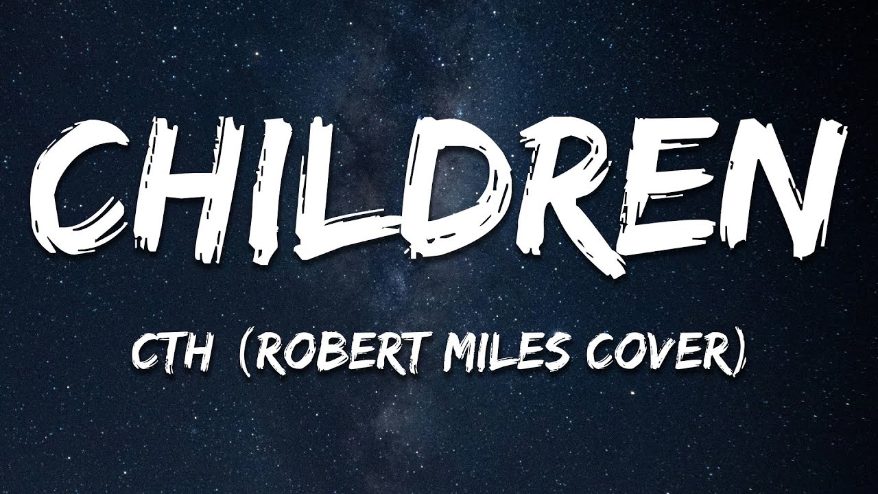 Children [Robert Miles Cover] (Lyrics) by CTH