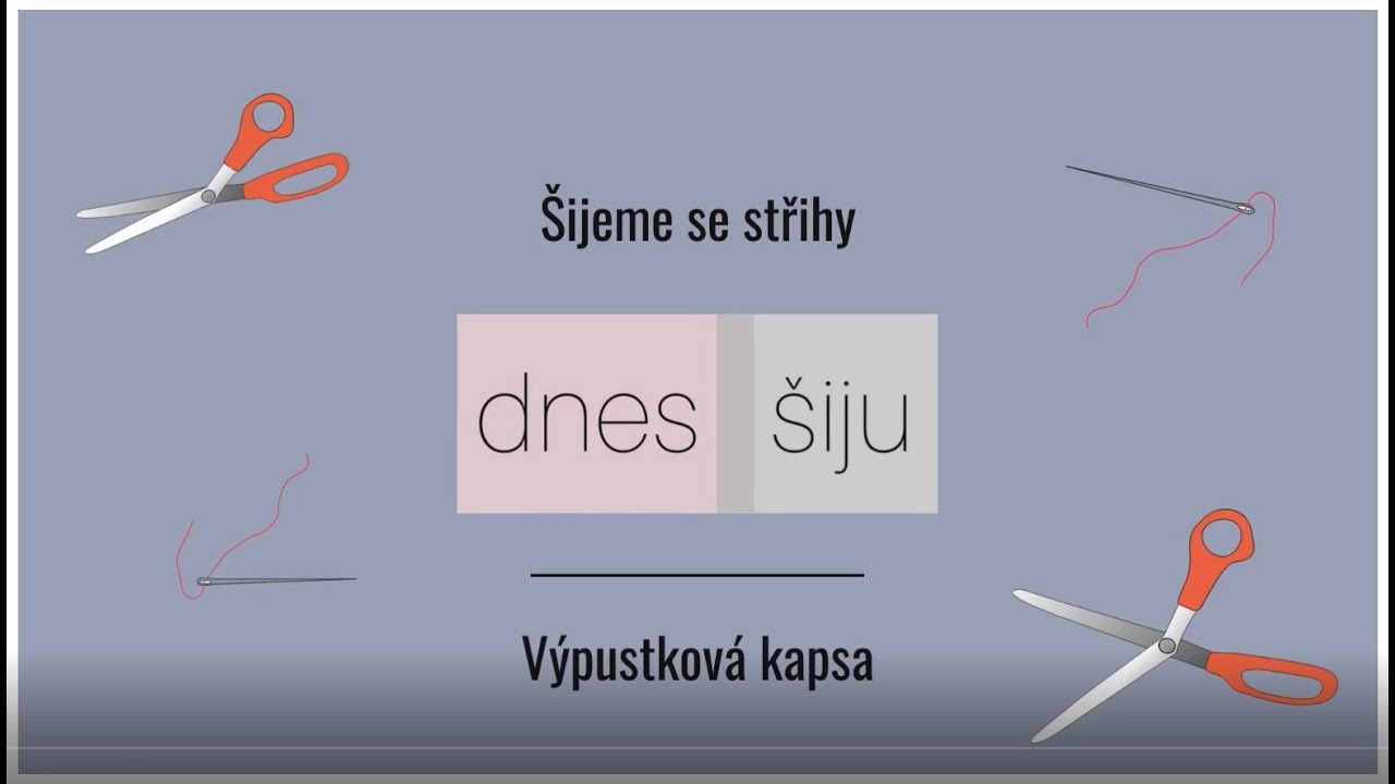 Šijeme se střihy DNES ŠIJU - Výpustková kapsa (video tutorial) - včetně titulků pro neslyšící