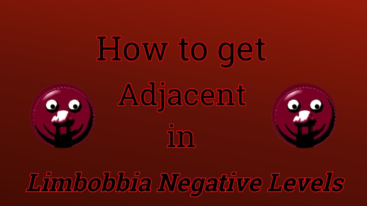 Limbobbia Negative Levels | How to get Adjacent