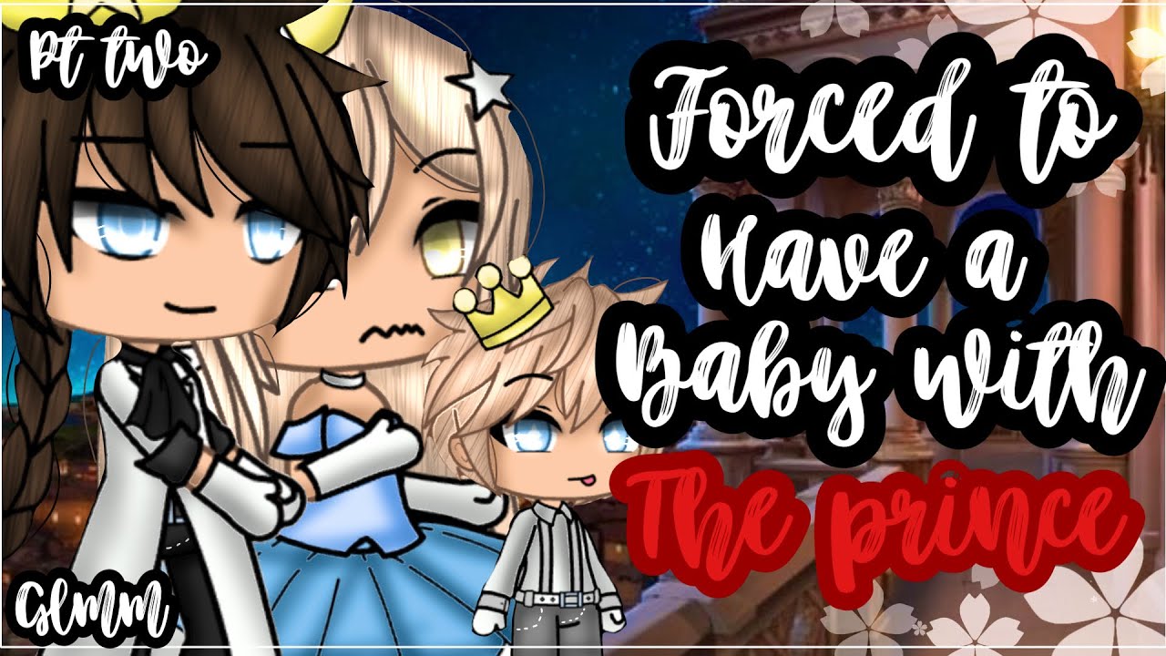✨•Forced to have a baby with the prince•✨|| Gacha life mini movie || Glmm🎥 (2/2)