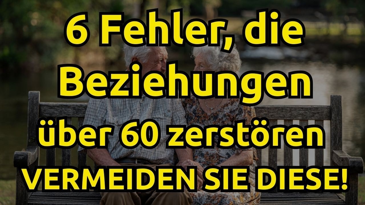 Die 6 größten Fehler, die Menschen über 60 in Beziehungen machen.