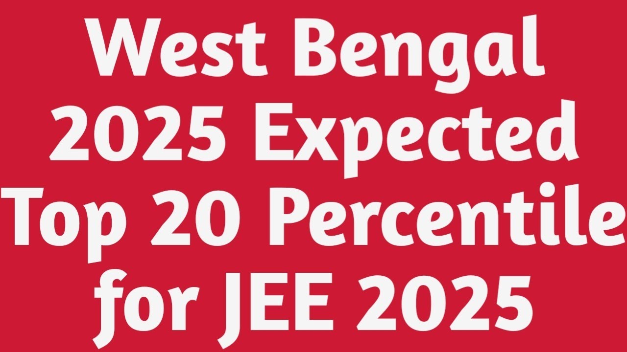 West Bengal Board 2025 Expected Top 20 Percentile for JEE 2025|West Bengal 2025 Result Out?|JEE 2025