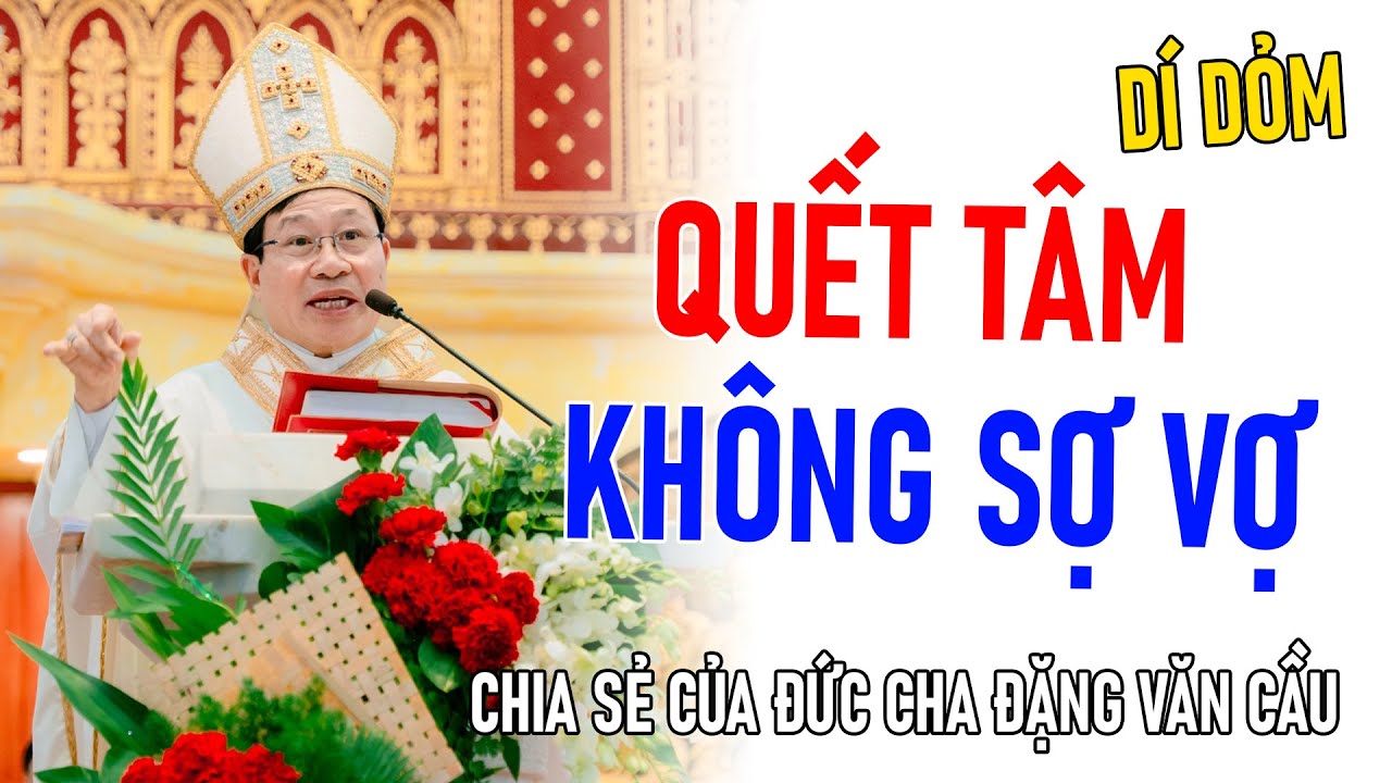 TIN MỚI! ĐỨC CHA ĐẶNG VĂN CẦU CHIA SẺ QUYẾT KHÔNG SỢ VỢ
