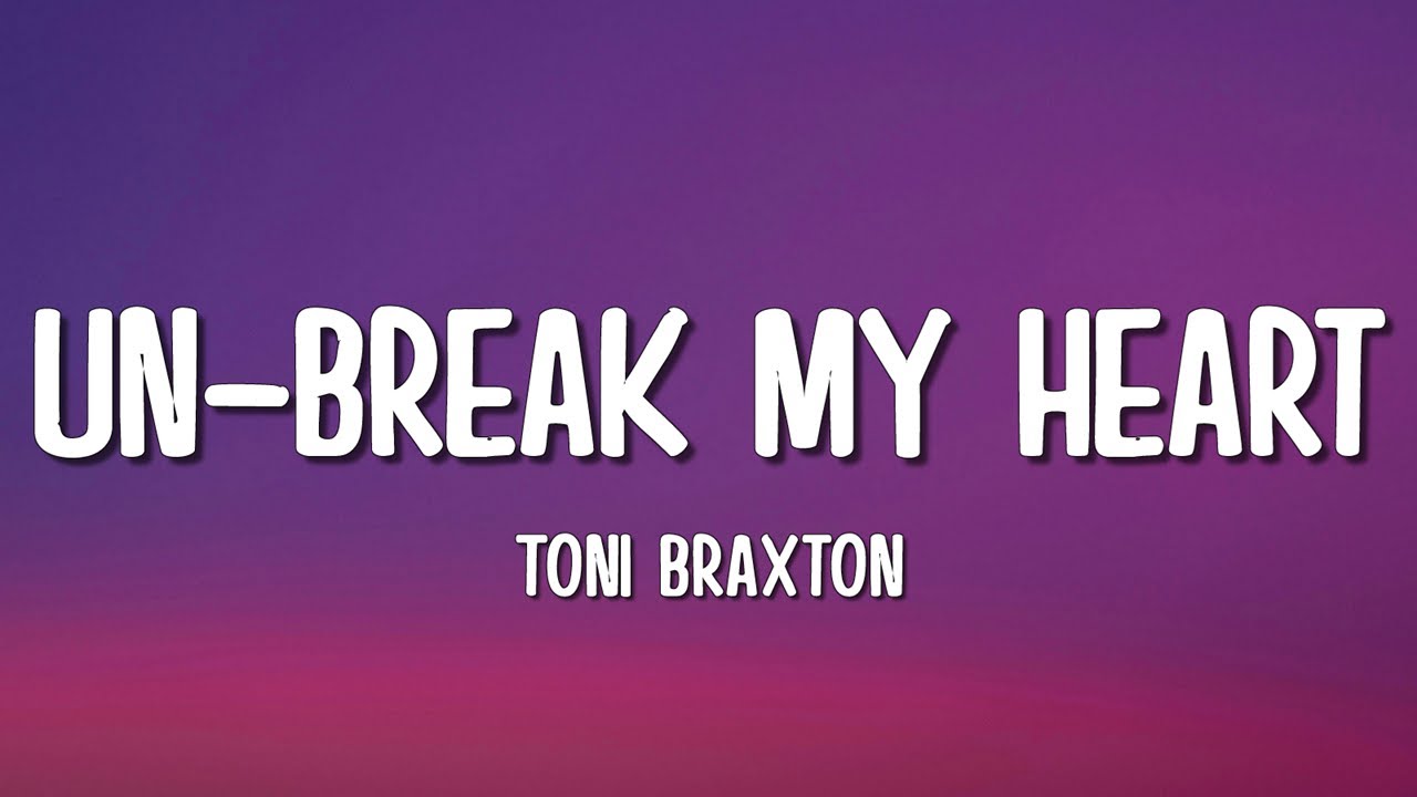 Toni Braxton - Un-Break My Heart (Lyrics)