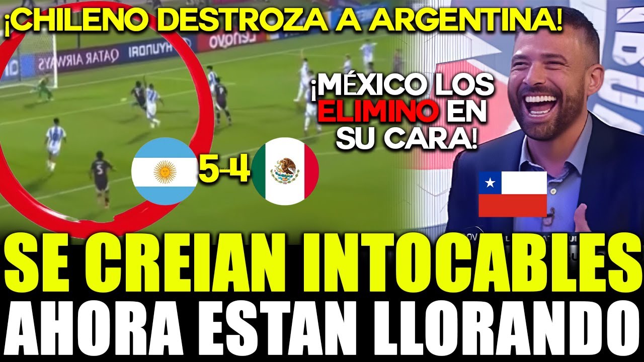 &iexcl;SE LES ACAB&Oacute; LA BOCOTA! CHILENOS SE BURLAN DE ARGENTINA TRAS SER ELIMINADOS POR M&Eacute;XICO EN SUB-17