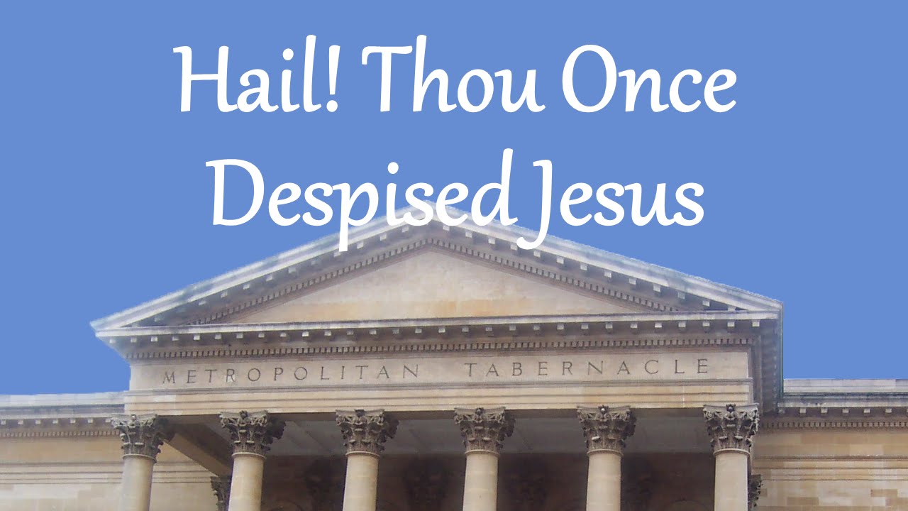 Hail! Thou Once Despised Jesus