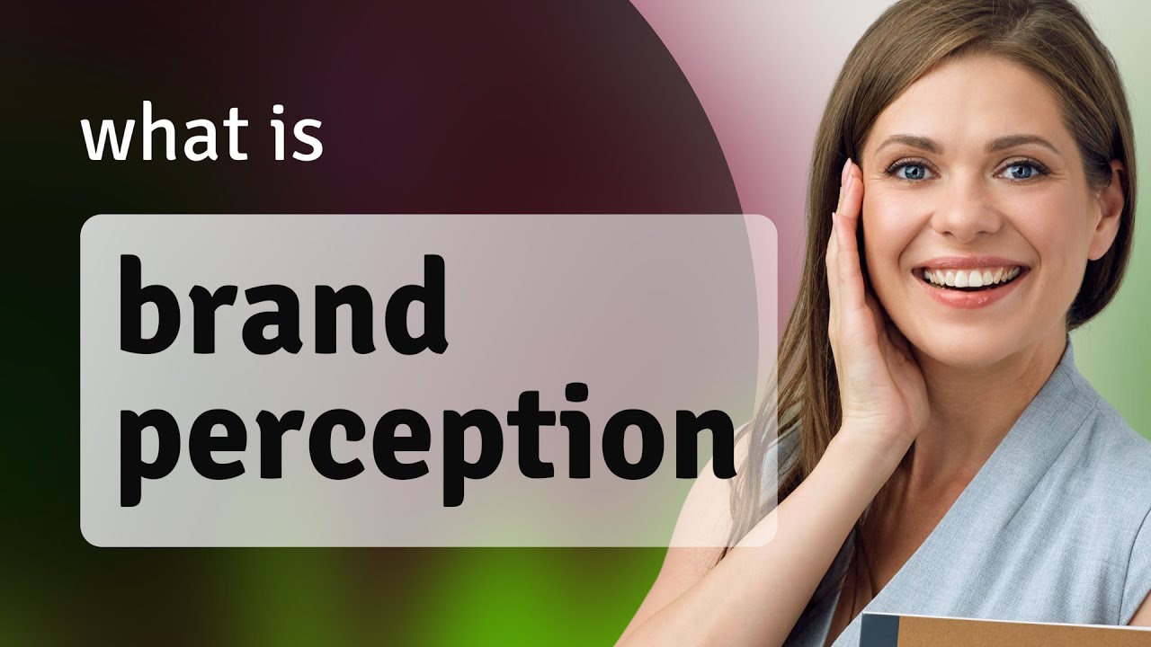 Understanding Brand Perception: A Key Concept in Marketing