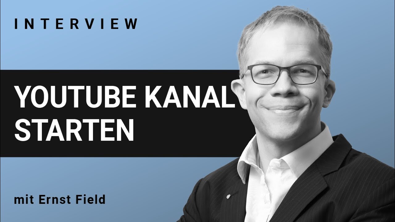 Wie starte ich einen YouTube Kanal? Interview mit Ernst Field