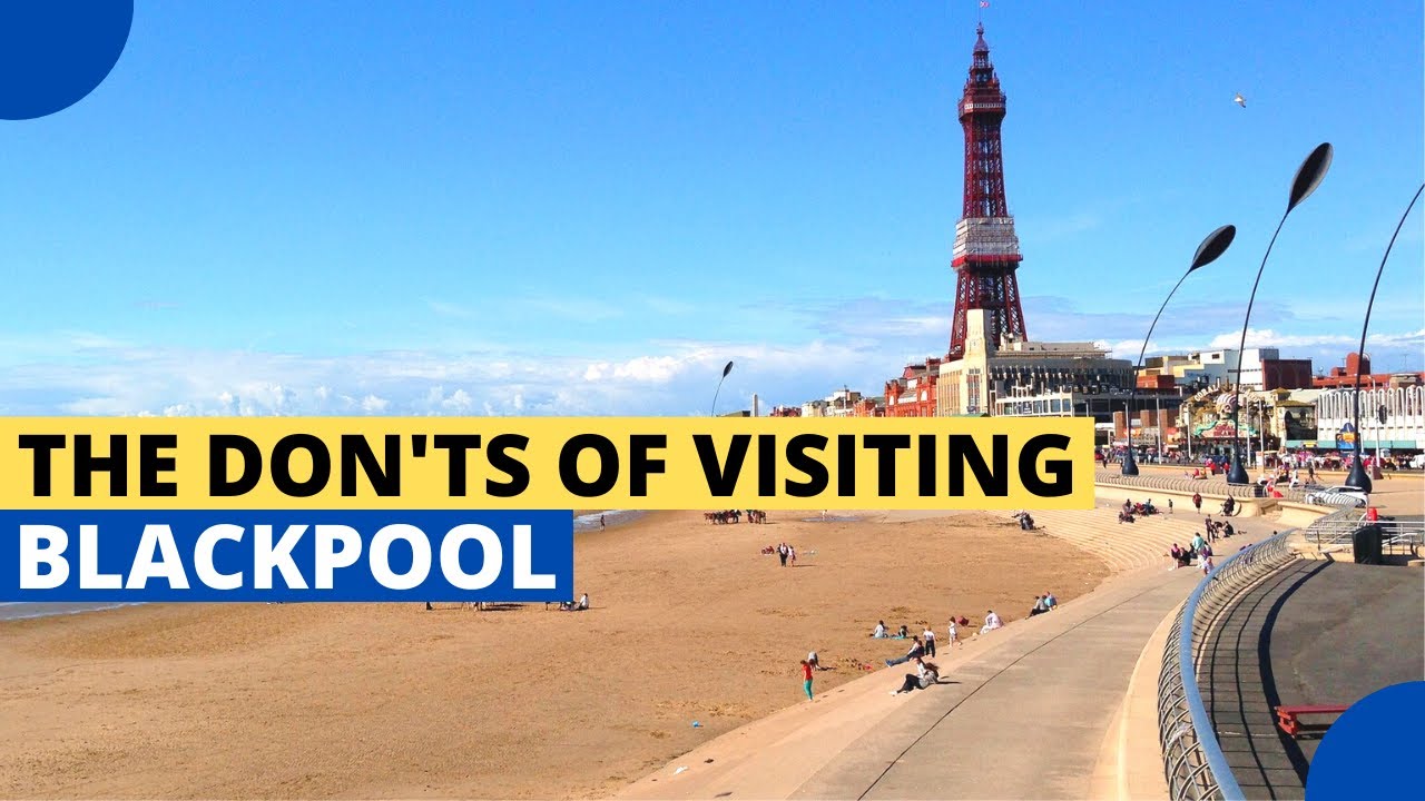 12 Serious Mistakes People Make When Visiting Blackpool