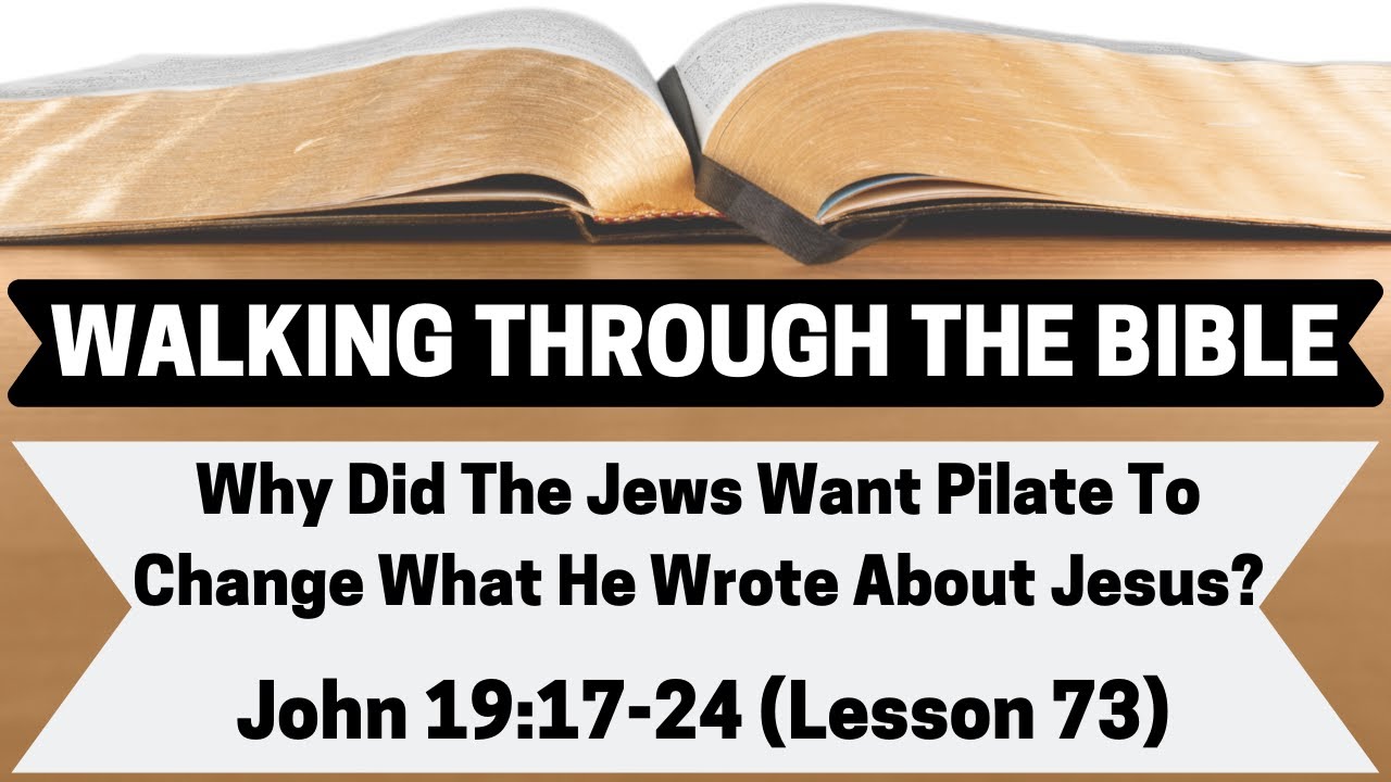 Why Did the Jews Want Pilate To Change What He Wrote About Jesus? [John 19:17-24][Lesson 73][WTTB]