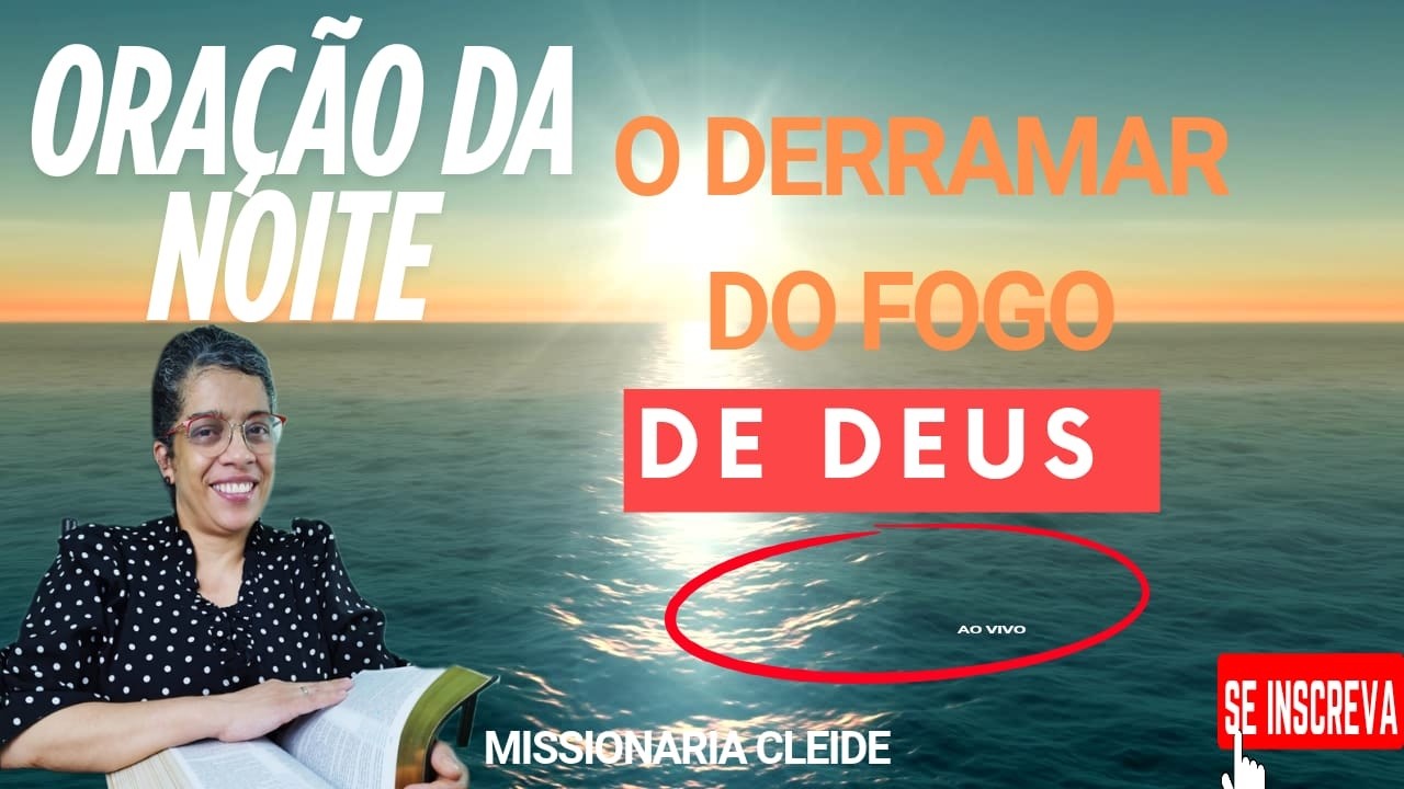 (🔴)🔥ORAÇÃO AO VIVO - FORTE E PODEROSA ⚡O DERRAMAR DO FOGO DE DEUS - MISSIONÁRIA CLEIDE