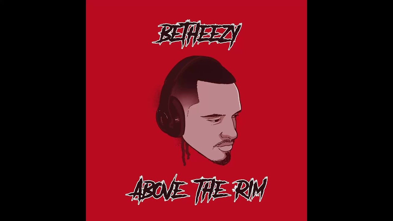 Betheezy - Above the Rim