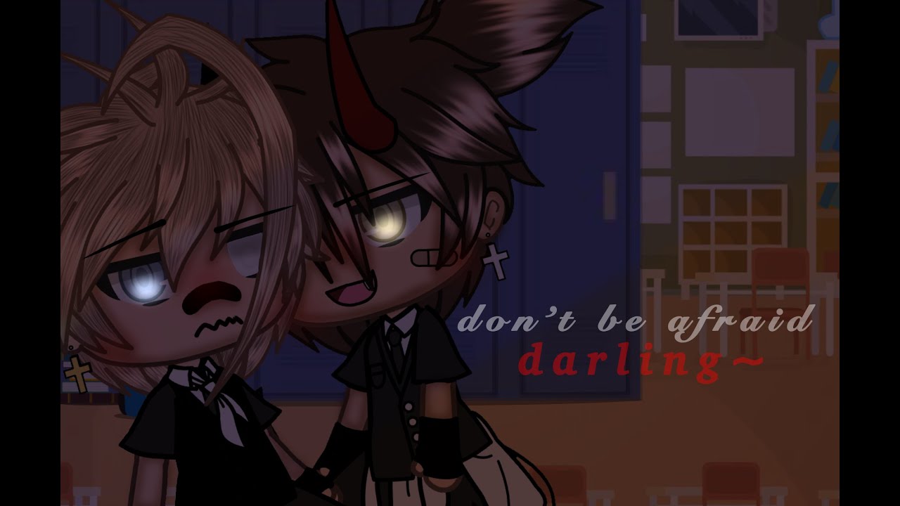 don’t be afraid darling~ // BL GLMM (Part 3)