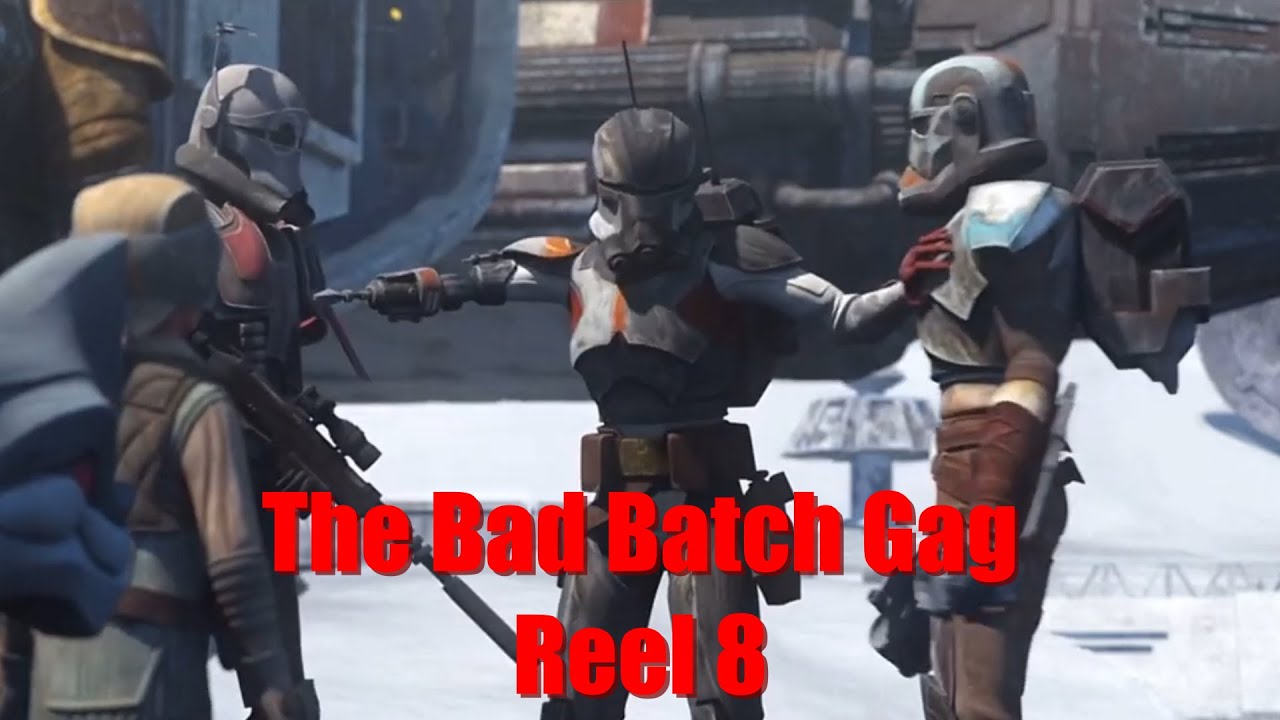 The Bad Batch Gag Reel 8 (S.1-S.3)