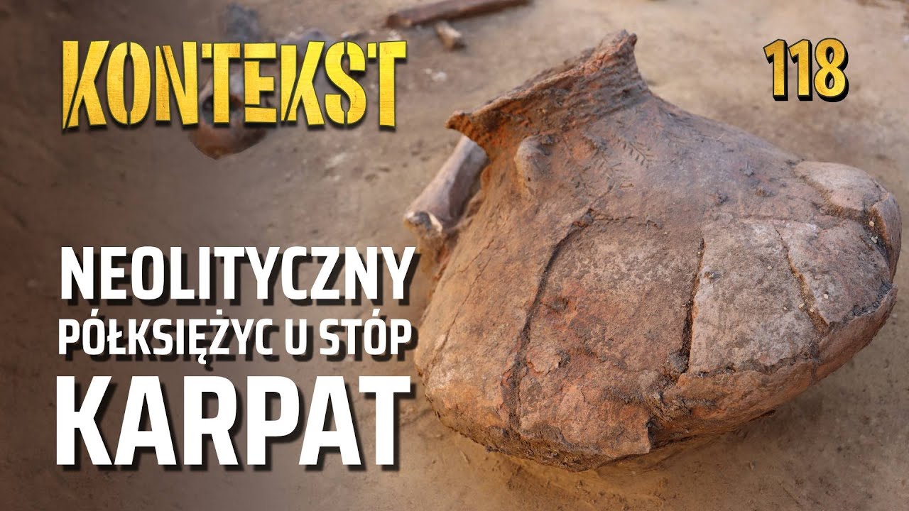 Neolityczny Półksiężyc u stóp Karpat - Dariusz Król, Michał Głowacz | KONTEKST 118