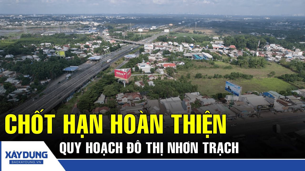 Đồng Nai: Chốt thời hạn hoàn thiện quy hoạch đô thị Nhơn Trạch trong năm 2025 | BXD