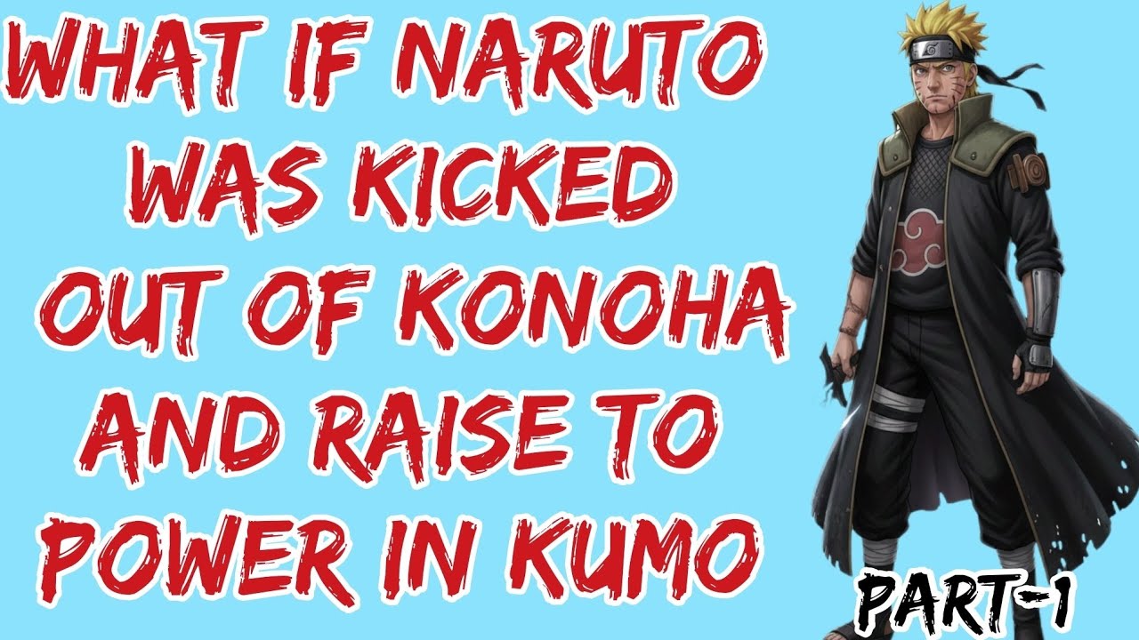 What If Naruto Was Kicked Out of Konoha And Raise to Power in Kumo Part/1