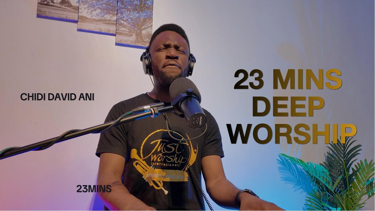 23 MINS DEEP WORSHIP CHIDI DAVID ANI