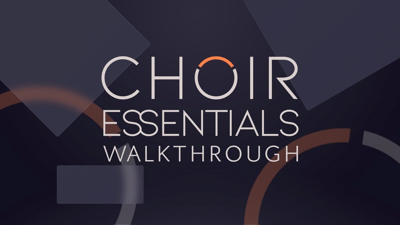 Choir Essentials Walkthrough