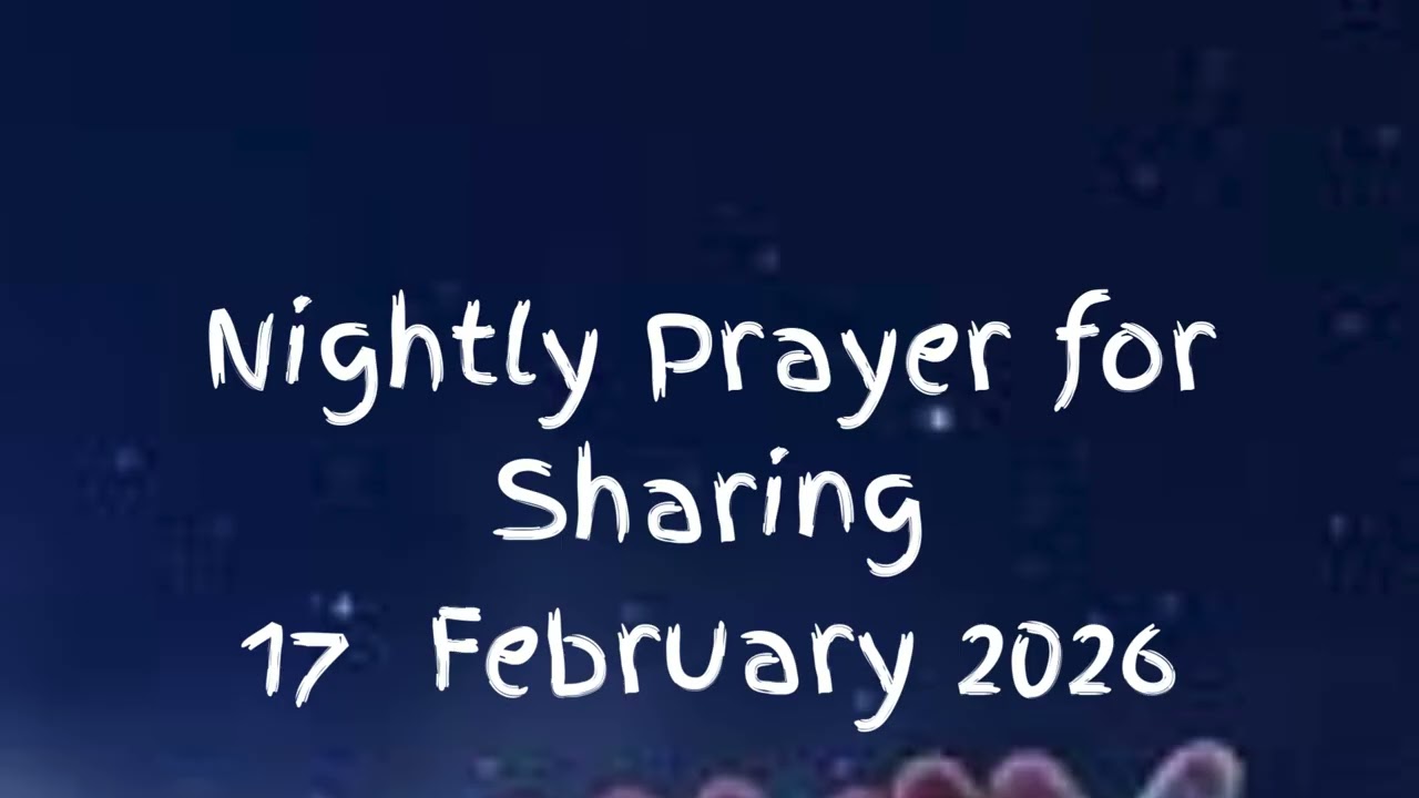 Nightly Prayer for Sharing 17 February 2026