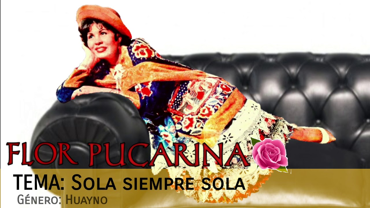 SOLA SIEMPRE SOLA - FLOR PUCARINA