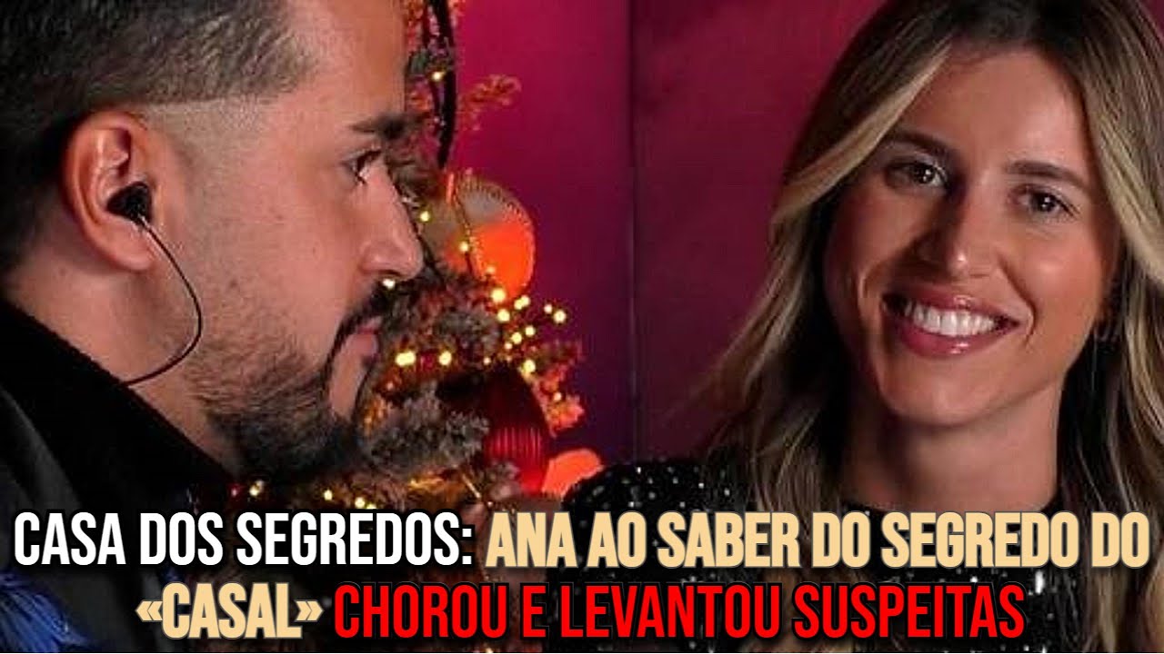 Casa dos Segredos: Ana ao Saber do Segredo do &laquo;casal&raquo; CHOROU e Levantou SUSPEITAS