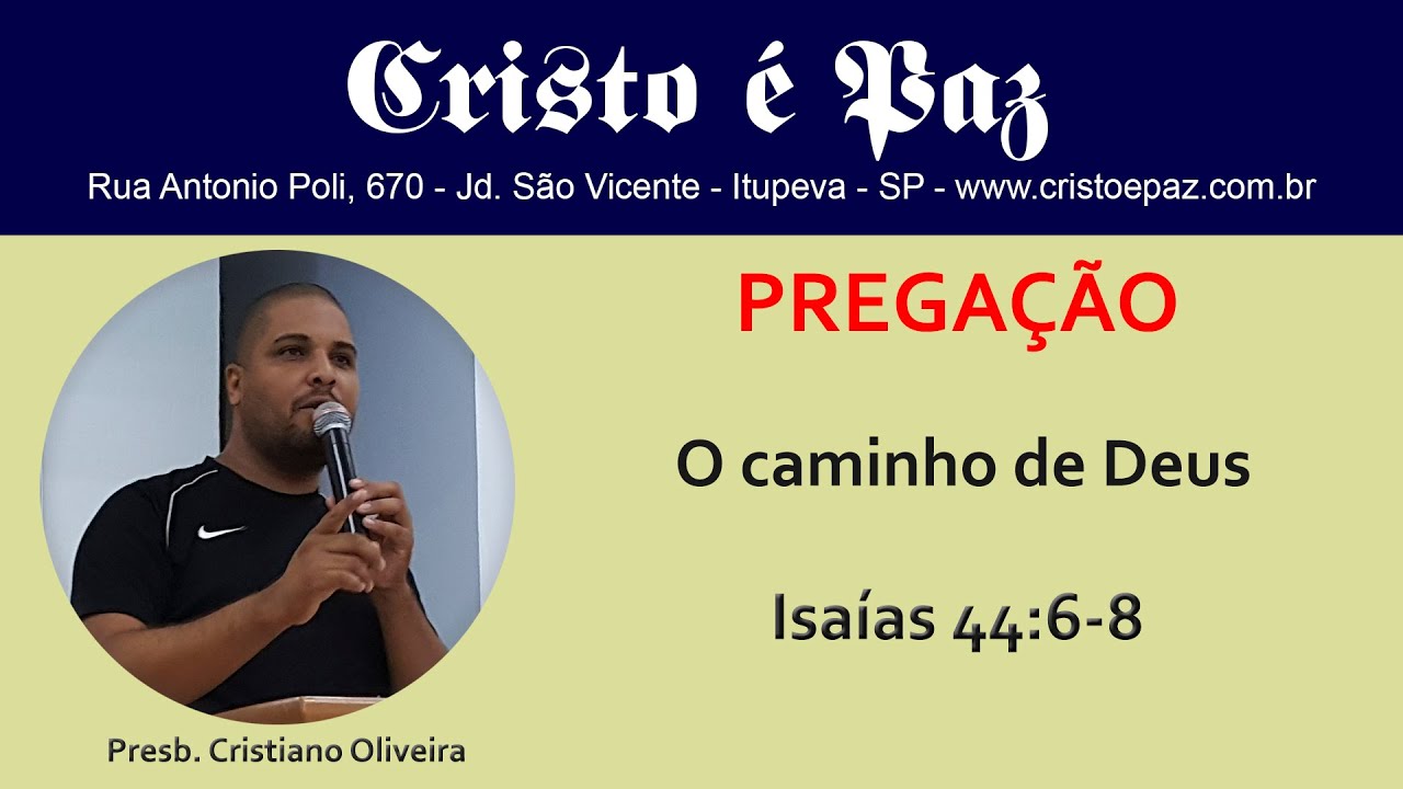 Pregação - Presb. Cristiano Oliveira - O caminho de Deus - Isaías 44:6-8