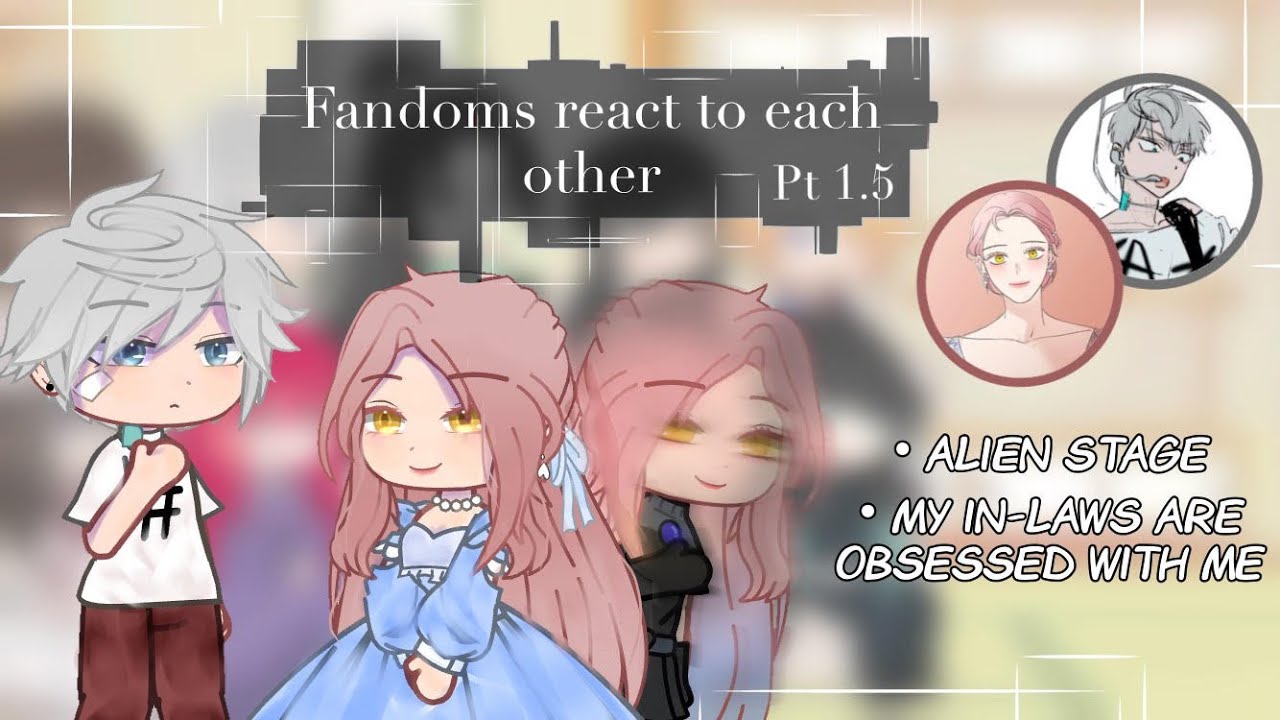 Fandoms react / Alien Stage / My in-laws are obsessed with me / Till [2/10]
