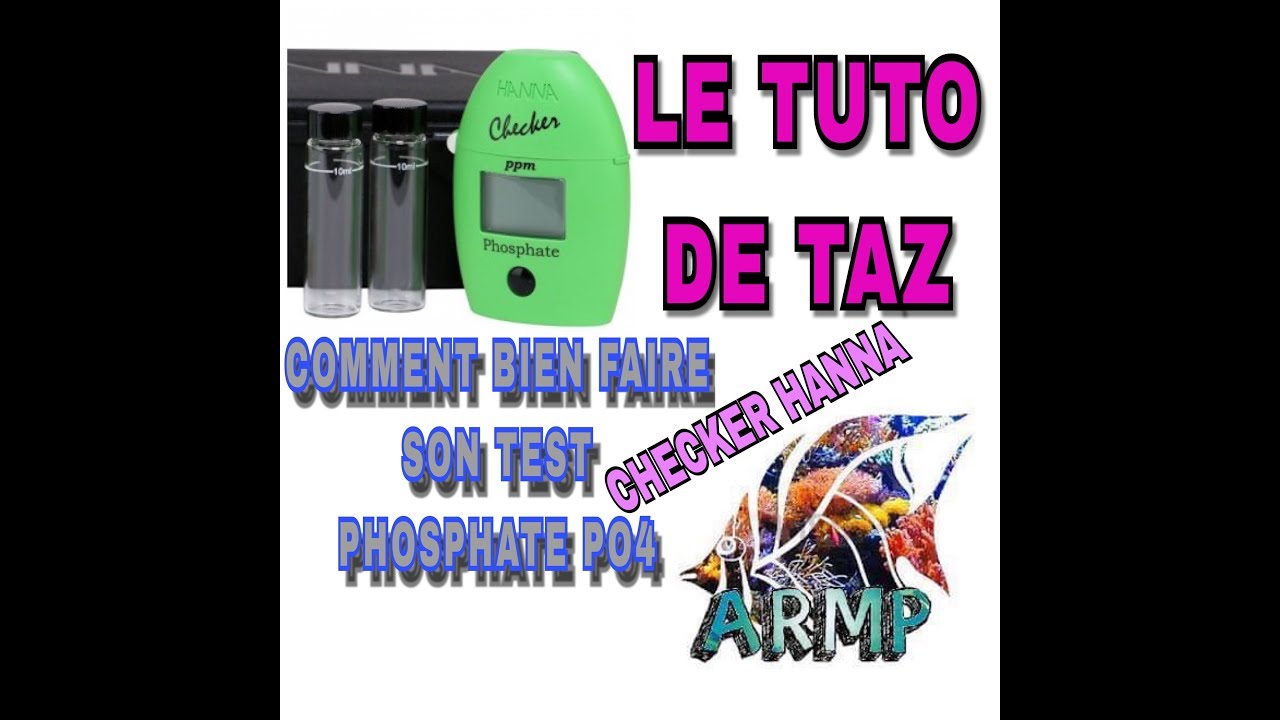 TUTO DE TAZ; COMMENT BIEN FAIRE LE TEST PO4 phosphate au checker Hanna