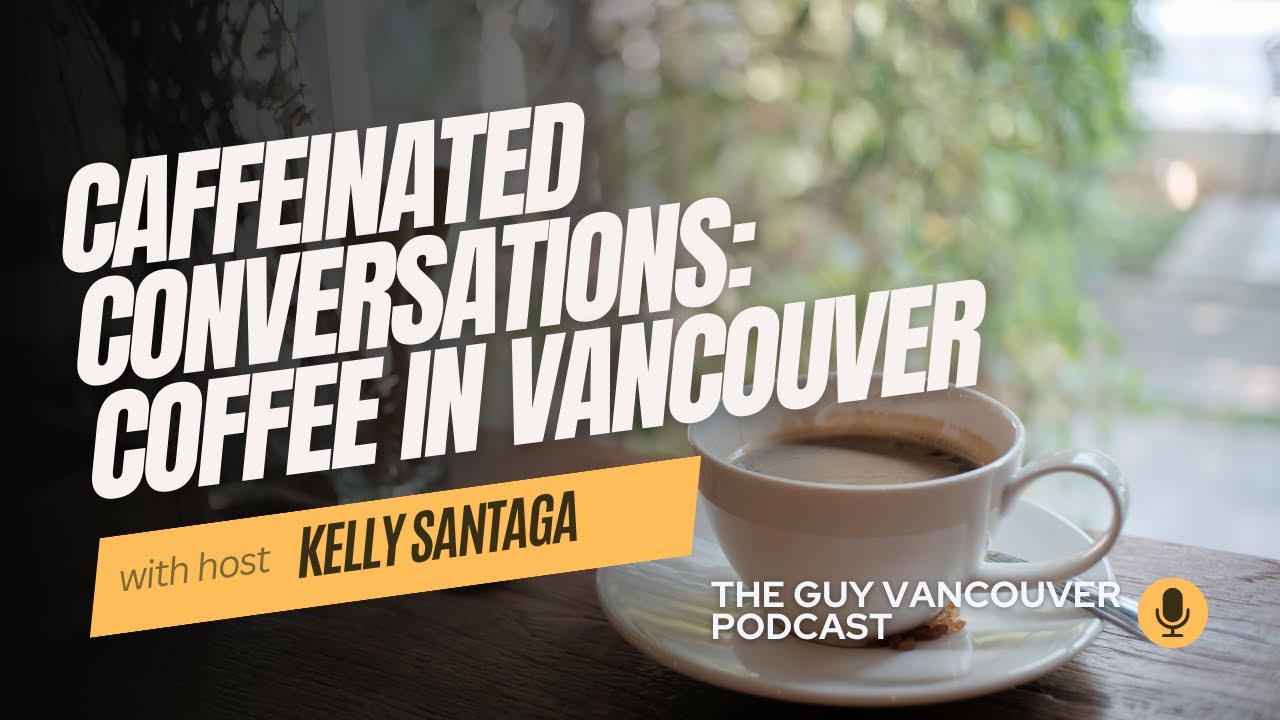 Caffeinated Conversations: Brewing the Best Coffee in Vancouver | The Guy Vancouver Episode 7