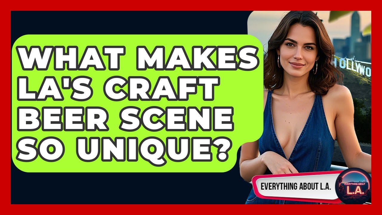 What Makes LA's Craft Beer Scene So Unique? - Everything About LA