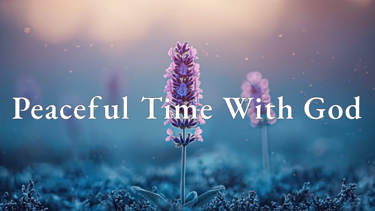 Peaceful Time With God | Worship Instrumental Music for Prayer, Scripture and Calm