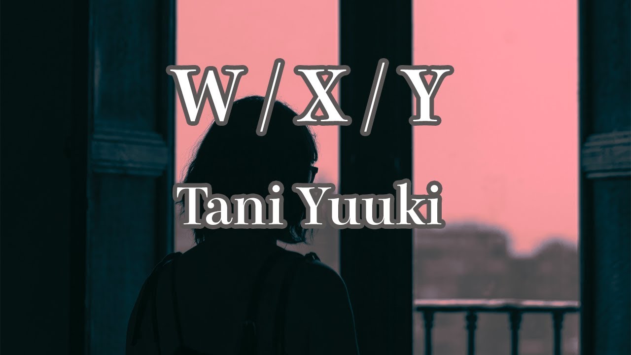【カラオケ】W / X / Y - Tani Yuuki【オフボーカル】