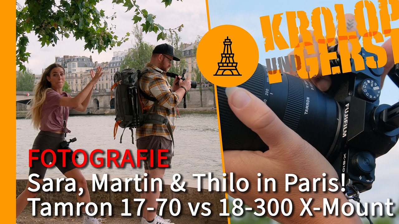 Sara, Martin & Thilo in Paris! Tamron 17-70 vs 18-300 X-Mount 📷 Krolop&Gerst