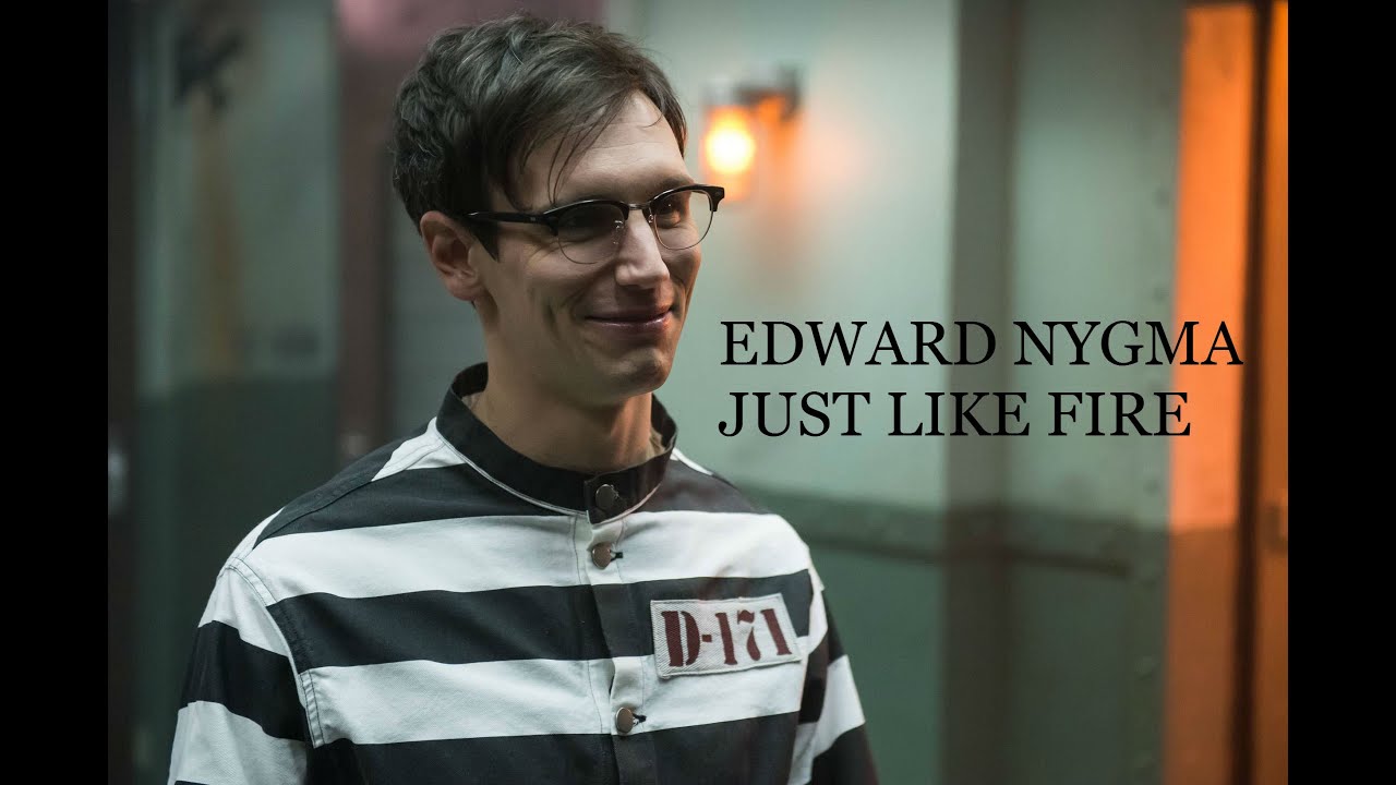 Edward Nygma| Just Like Fire