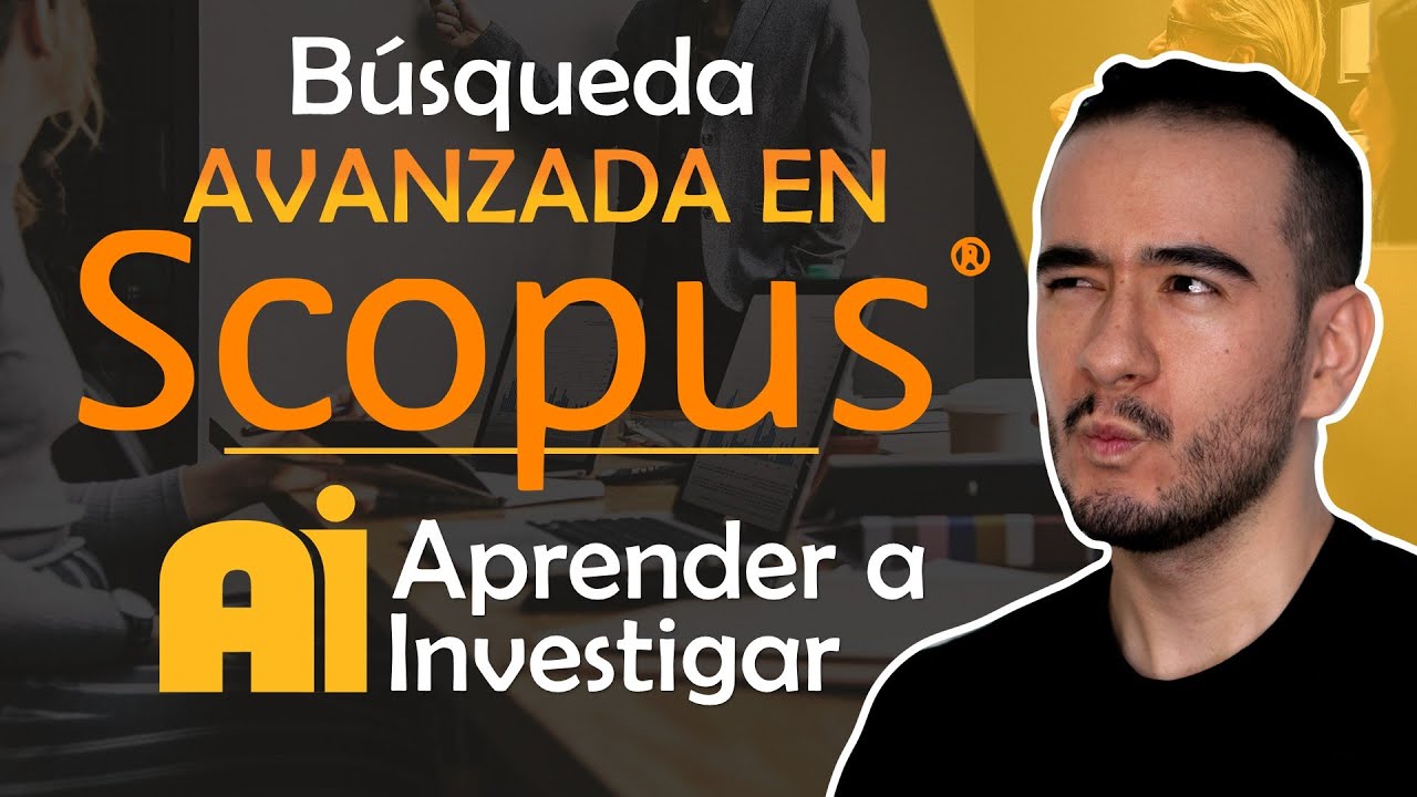 😎👩🏼‍💻 Base de datos SCOPUS - BUSQUEDA AVANZADA DE ARTÍCULOS CIENTÍFICOS -  Aprender a investigar