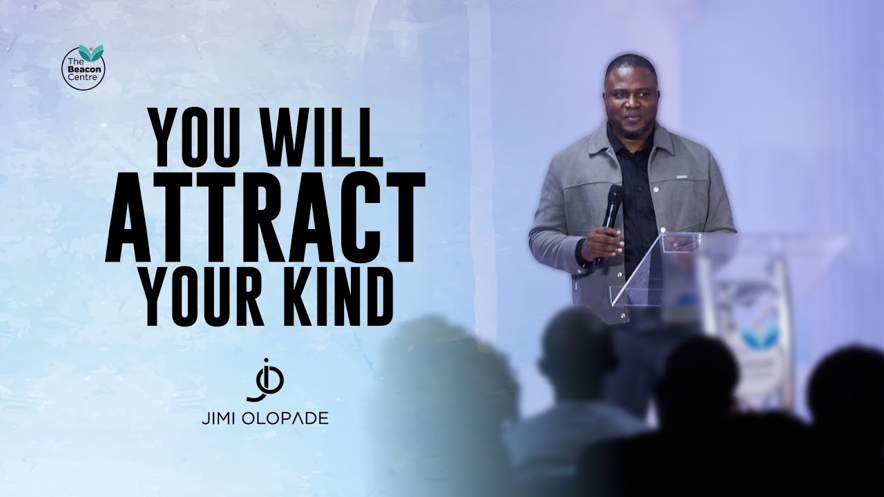 YOU WILL ATTRACT YOUR KIND- JIMI OLOPADE