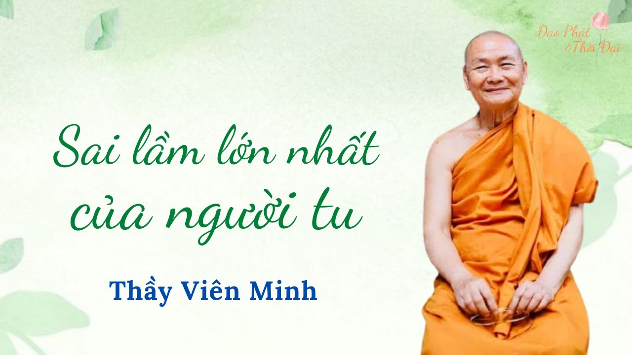 Sai lầm lớn nhất của người tu II Thầy Viên Minh