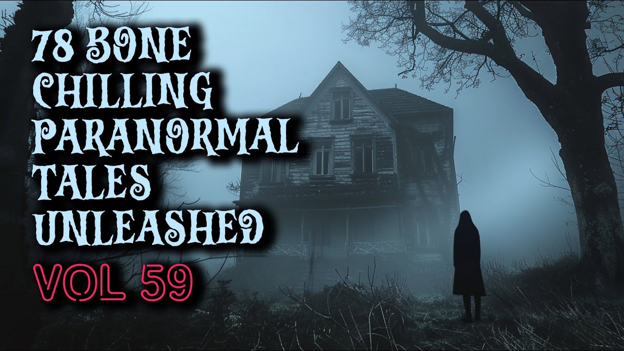 78 Bone Chilling Paranormal Tales Unleashed | Vol 59